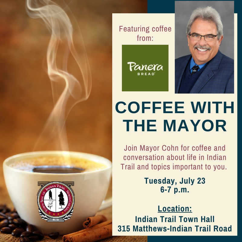 Coffee with the Mayor on Tuesday, July 23, from 6-7 p.m. at the Indian Trail Town Hall