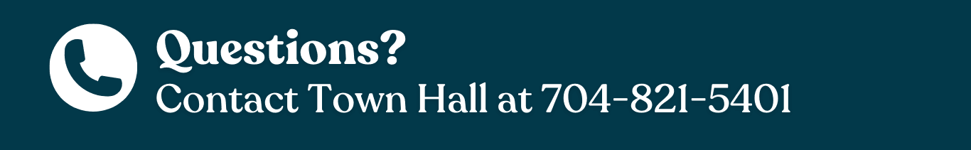 Questions? Contact Town Hall at 704-821-5401